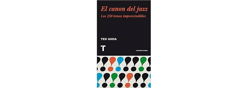 “El canon del Jazz. Los 250 temas imprescindibles” de Ted&nbsp;Gioia