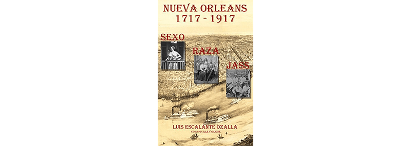 Nueva Orleans 1717-1917: Sexo, Raza Y&nbsp;Jass
